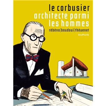 Livre Le Corbusier un architecte parmi les hommes